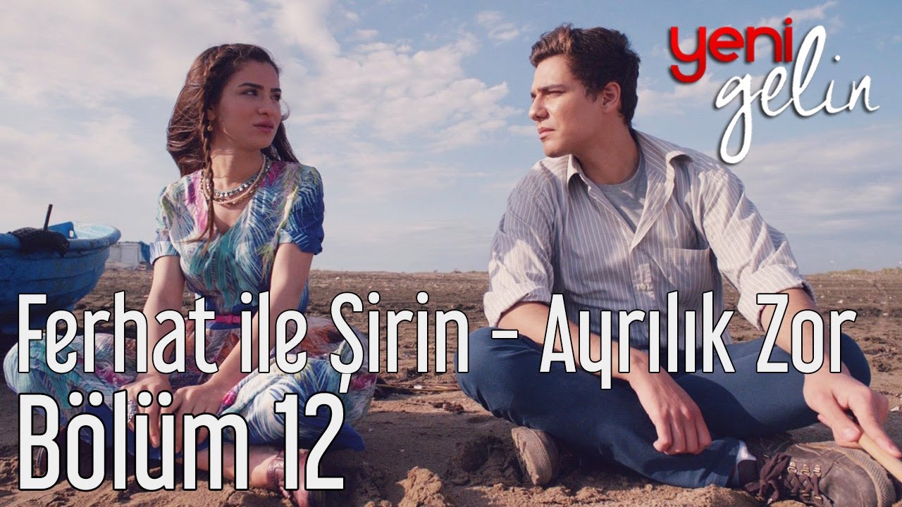 Yeni Gelin 12. Bölüm - Ferhat ile Şirin - Ayrılık Zor