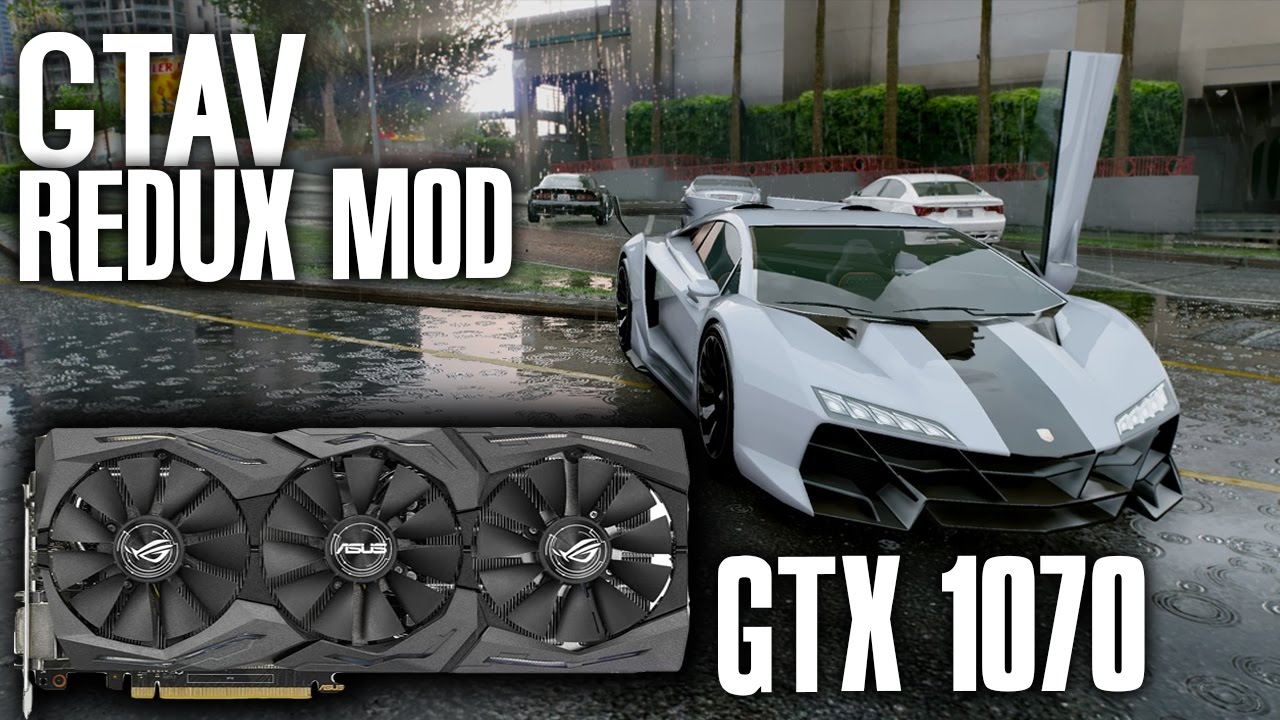 GTAV: Redux Mod - i7 6700K & GTX 1070 | 1080p