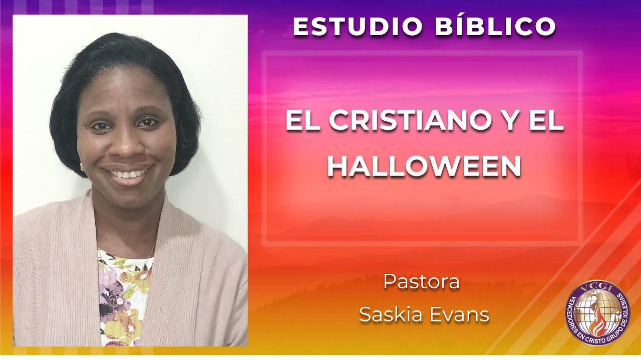 ESTUDIO BÍBLICO / EL CRISTIANO Y EL HALLOWEEN - Pastora Saskia Evans