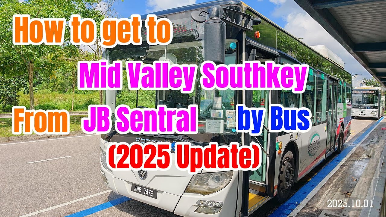 怎么从新山中央车站去谷中城南岸（2025年最新更新）How to Get to Mid Valley Southkey from JB Sentral (2025 Update)