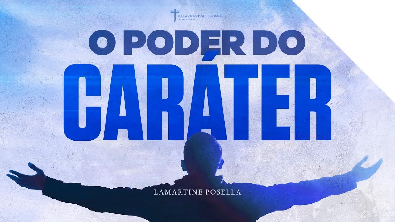 O PODER DO CARÁTER  | Palavras de Deus | Lamartine Posella