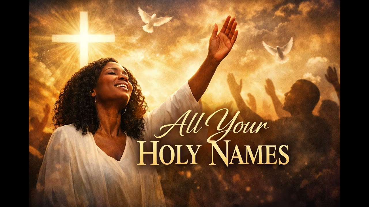 All Your Holy Names | Powerful Gospel Worship Song | Calling the Names of God