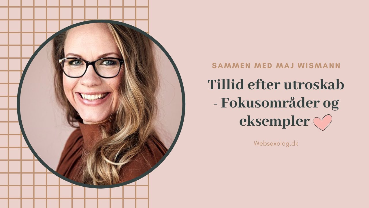 Tillid efter utroskab - Fokusområder og eksempler ❤️ Fra Parterapeut og Klinisk sexolog Maj Wismann.