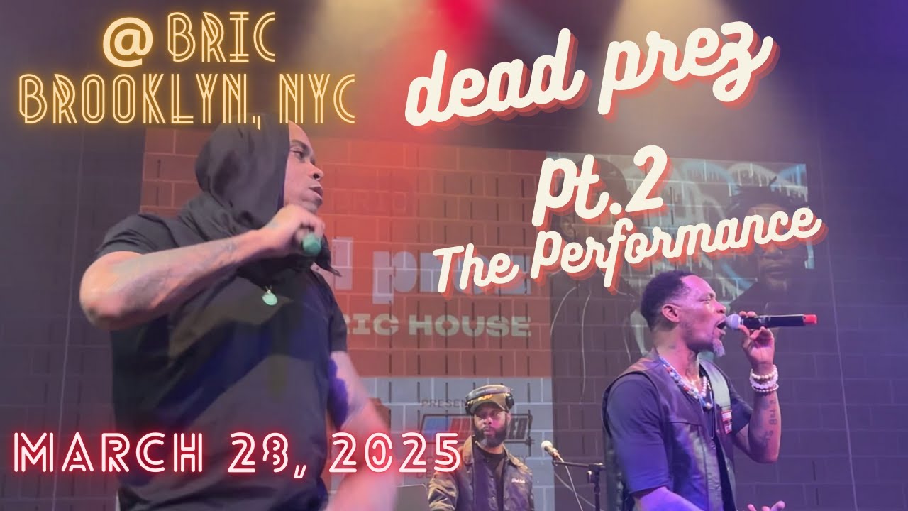 March 28, 2025: dead prez LIVE  Pt. 2 - THE PERFORMANCE @ BRIC, Brooklyn NY