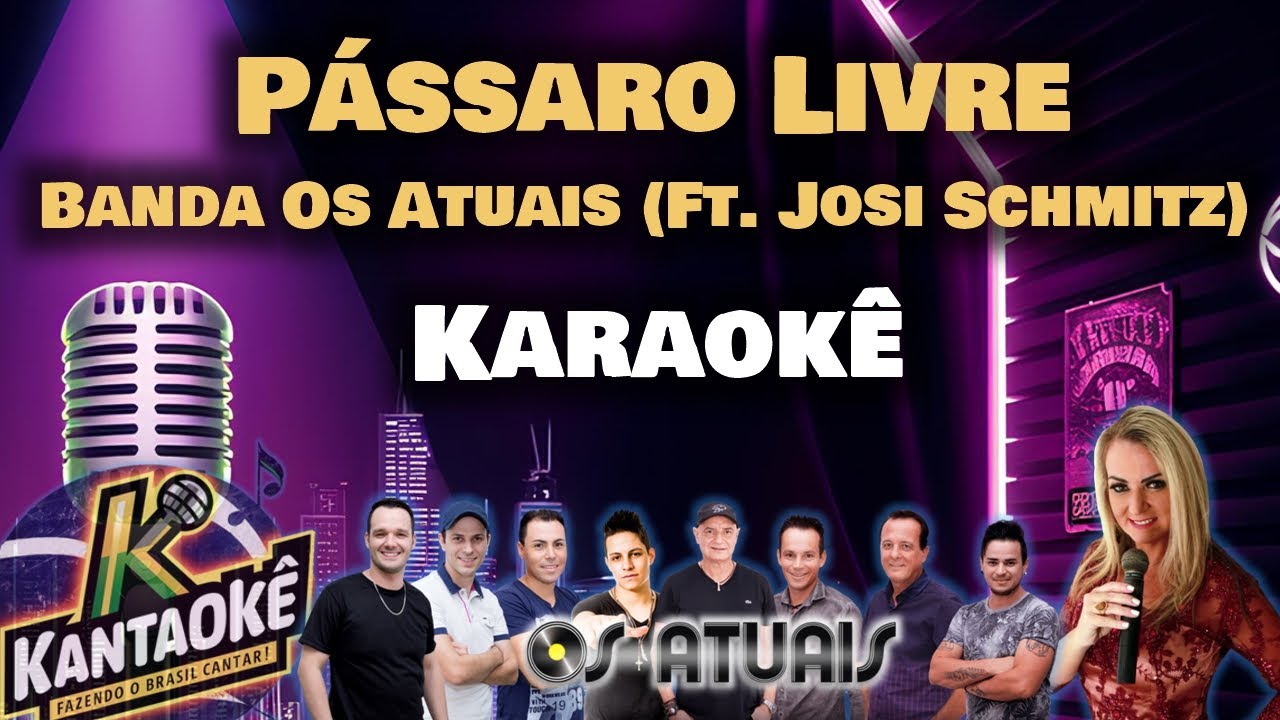 Banda Os Atuais (Ft. Josi Schmitz) - Pássaro Livre (Karaokê/Playback)