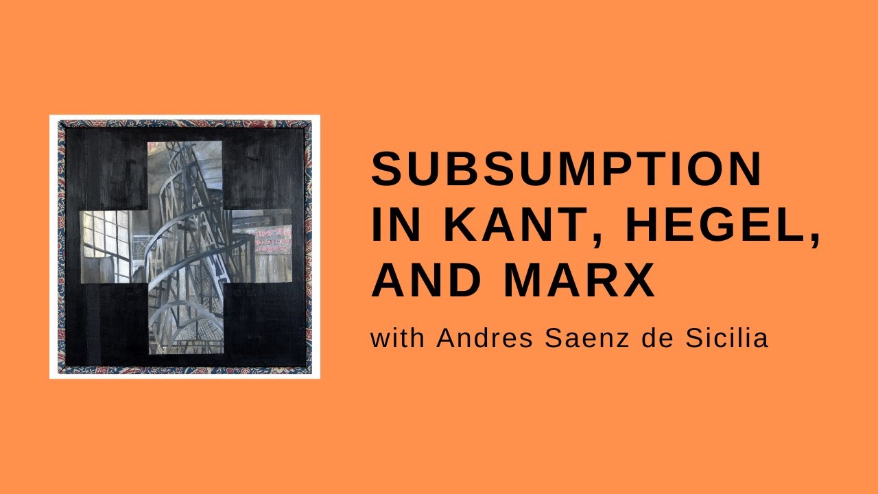 Subsumption in Kant, Hegel, and Marx (with Andres Saenz de Sicilia)