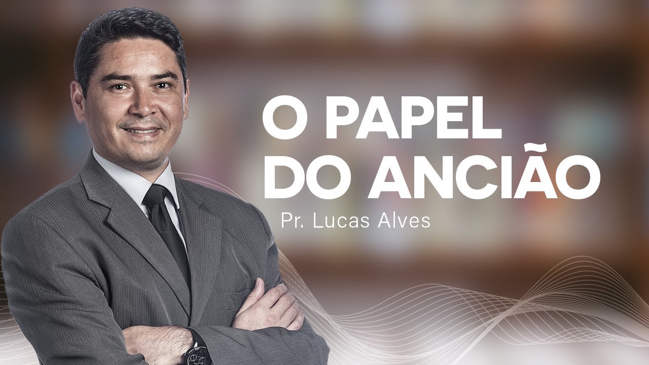 O Papel do Ancião | com Pr. Lucas Alves