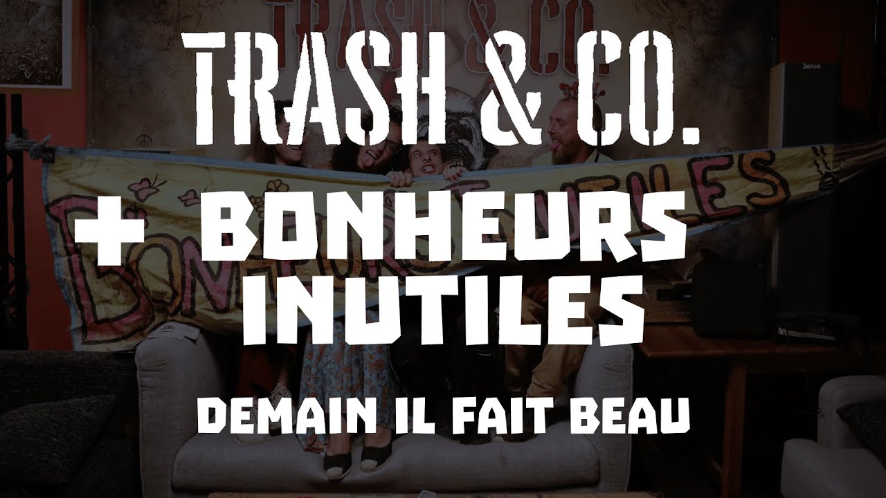 Trash & Co. + Bonheurs Inutiles - Demain il fait beau