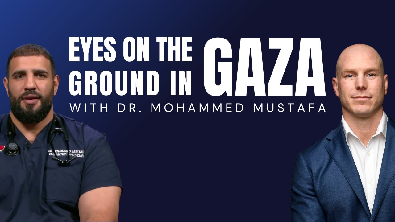 Eyes on the Ground in Gaza - with Dr. Mohammed Mustafa