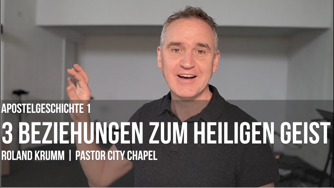 APOSTELGESCHICHTE 1 | 3 BEZIEHUNGEN ZUM HEILIGEN GEIST | 2.05.21 | ROLAND KRUMM