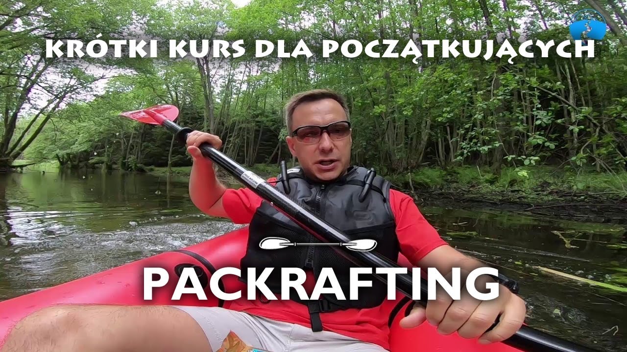 Packrafting - kr&oacute;tki kurs dla początkujących