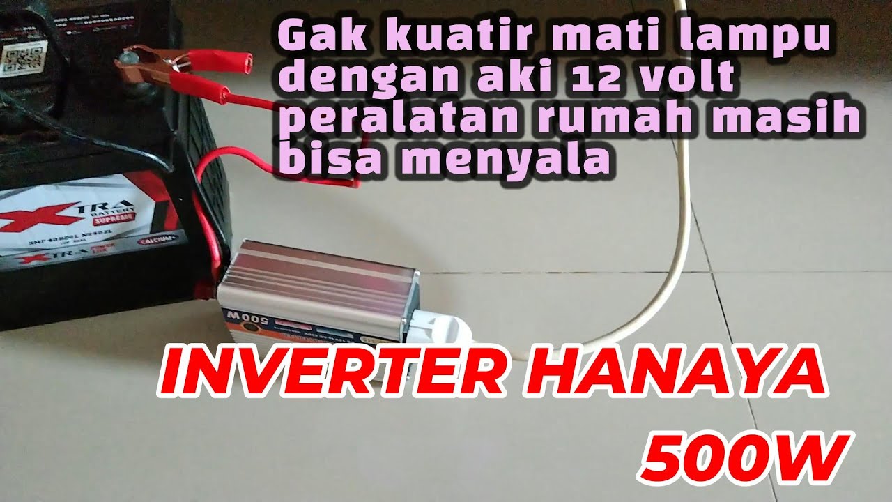 REVIEW INVERTER HANAYA 500 W MERUBAH TEGANGAN 12 VOLT DC KE 220 VOLT AC