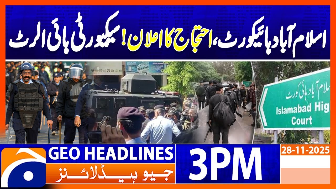 𝗖𝗠 𝗞𝗣 𝗖𝗮𝗹𝗹𝘀 𝗳𝗼𝗿 𝗣𝗿𝗼𝘁𝗲𝘀𝘁: Islamabad High Court Tightens Security | Geo News 3PM Headlines (28 Nov 25)