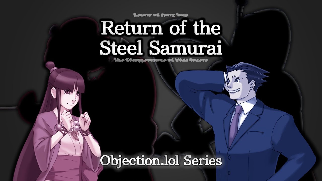 Return of the Steel Samurai ~ Ace Attorney Objection.lol Series