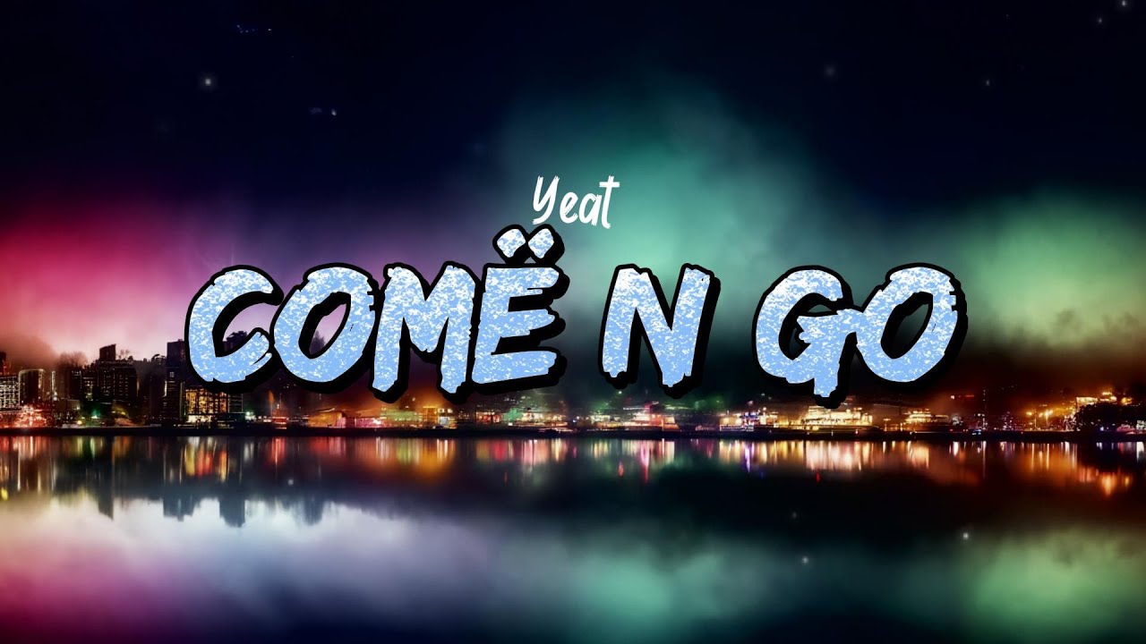 Yeat - COMË N GO (Lyrics)