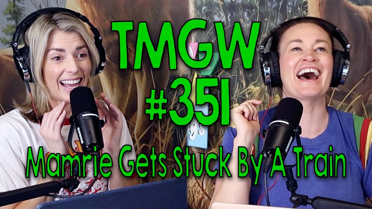TMGW #351: Mamrie Gets Stuck By A Train