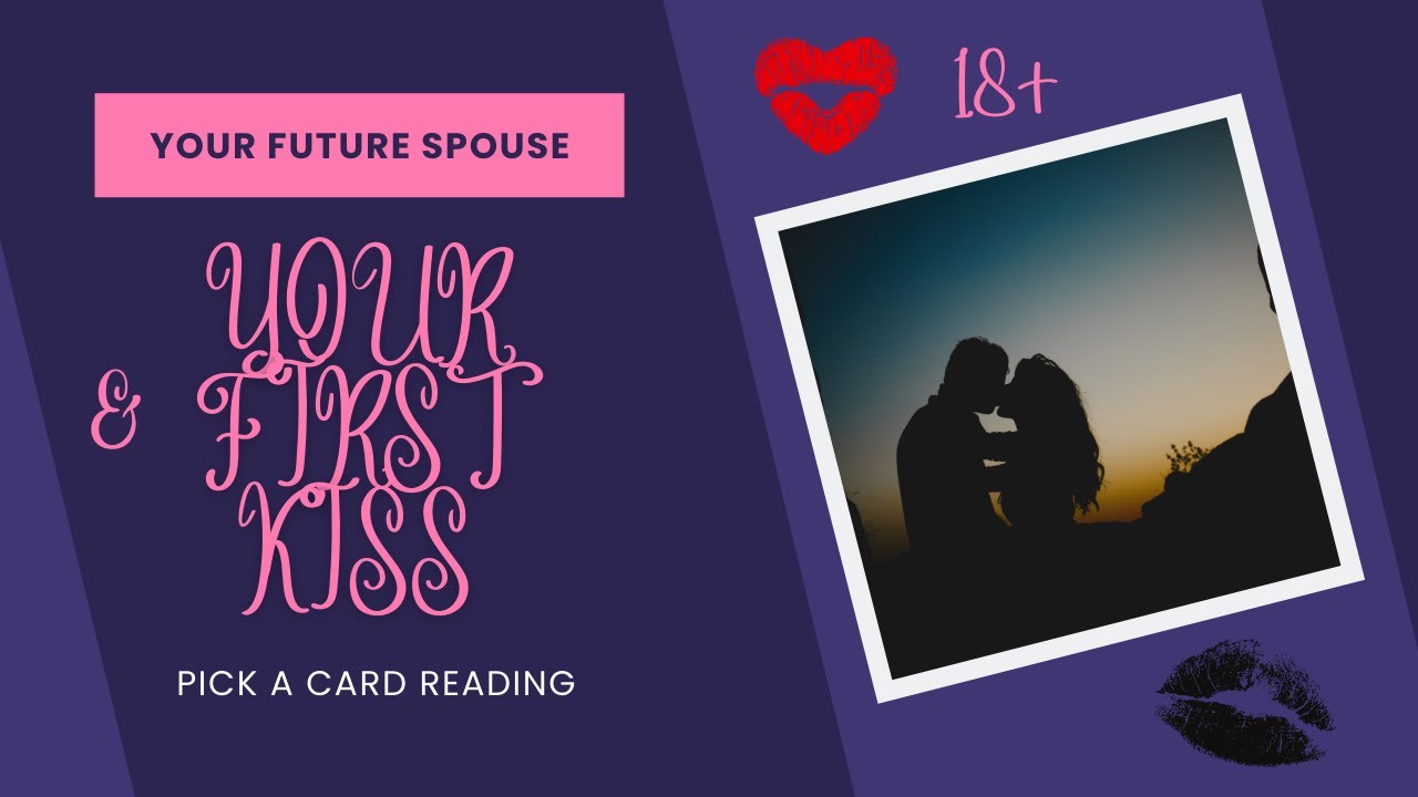 💋YOUR FIRST KISS😘WITH YOUR FUTURE SPOUSE 18+ READING! PICK A CARD #futurespouse #firstkiss #18+