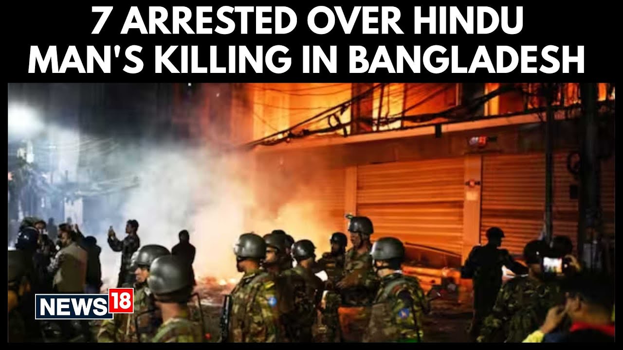 7 People Arrested In Bangladesh Over Mob Lynching Of Hindu Man | Bangladesh Unrest | Yunus | N18G