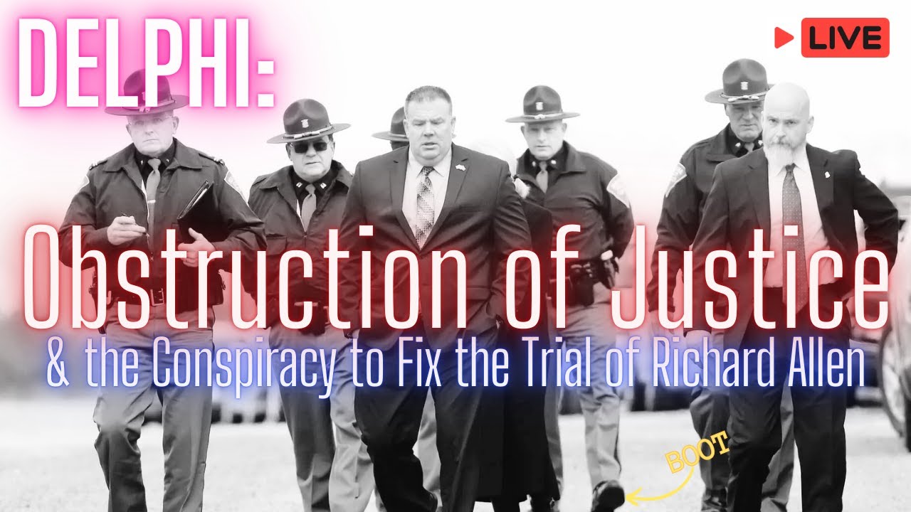 DELPHI: Obstruction of Justice & the Conspiracy to Fix the Trial of Richard Allen #crimenews #news
