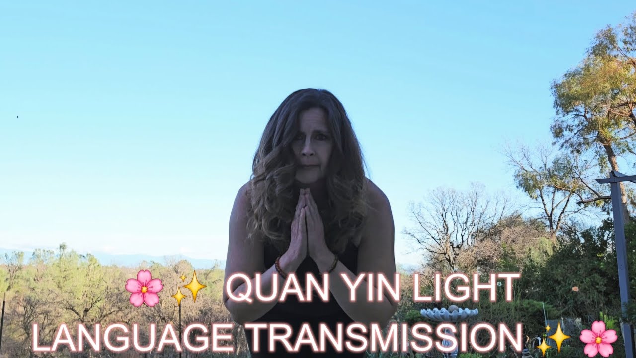 🌸✨ QUAN YIN LIGHT LANGUAGE TRANSMISSION ✨🌸 Rise of the Divine Feminine 