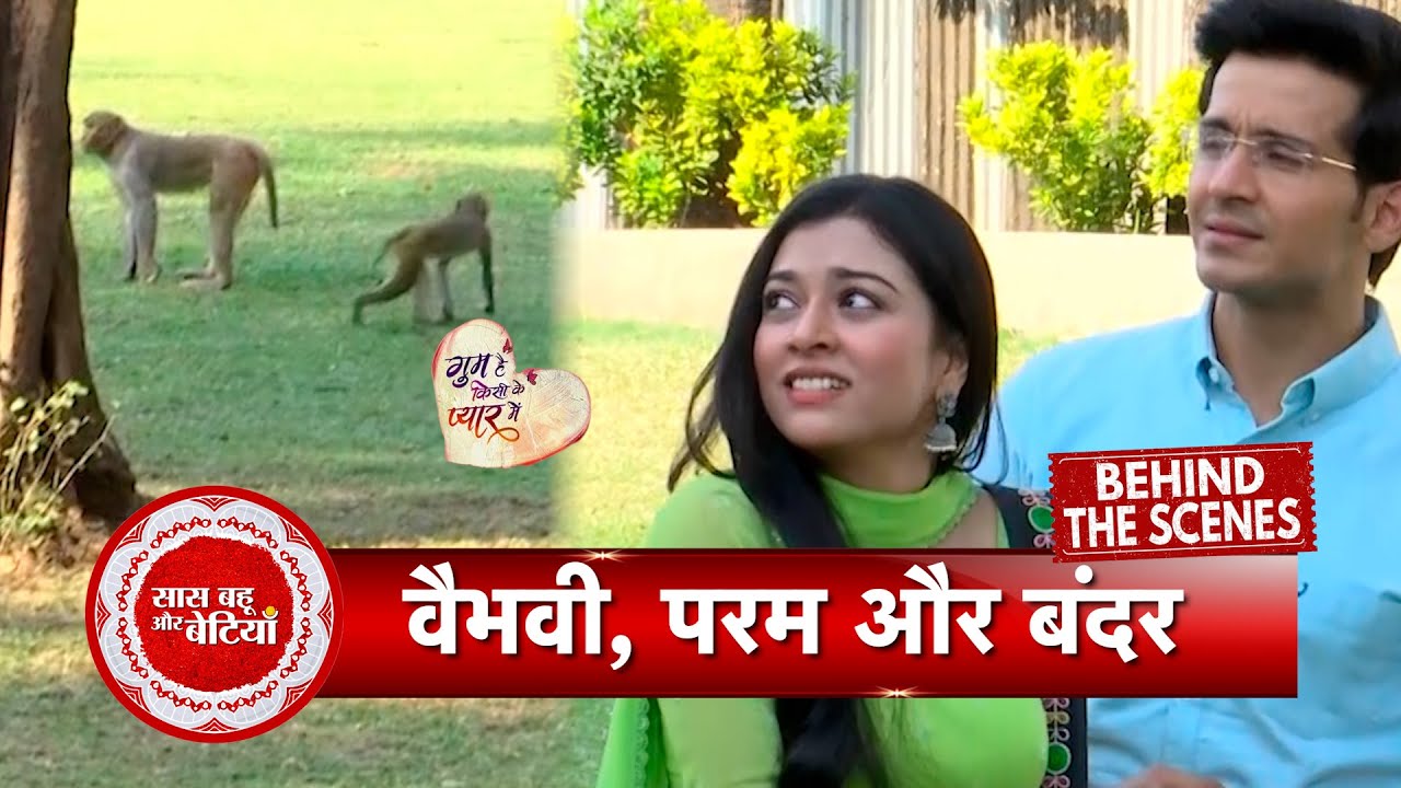 Ghum Hai Kisikey Pyaar Meiin BTS: Vaibhavi & Param Get Scared by Monkey During Shoot | SBB