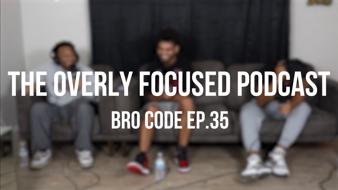 Bro Code | The Overly Focused Podcast | Ep.35
