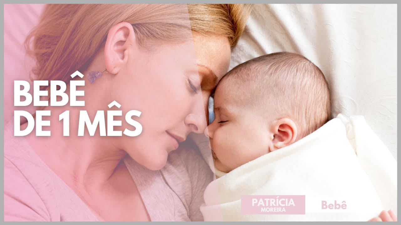 PRIMEIRO M&Ecirc;S DO BEB&Ecirc; | Veja como &eacute; o desenvolvimento, crecimento, amamenta&ccedil;&atilde;o... | Patr&iacute;cia Moreira
