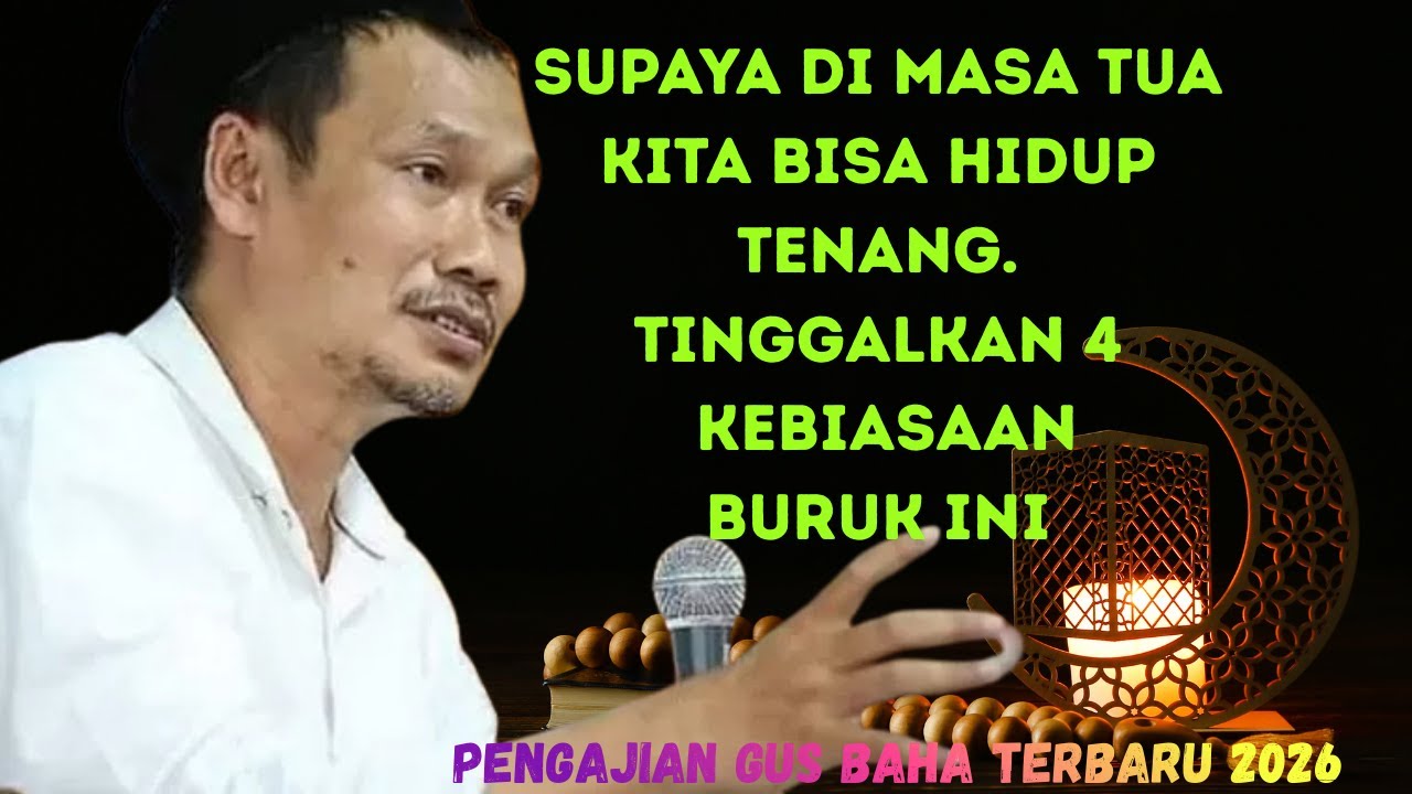 Gus Baha - SUPAYA DI MASA TUA KITA BISA HIDUP TENANG TINGGALKAN  4 KEBIASAAN BURUK INI#ngajigusbah