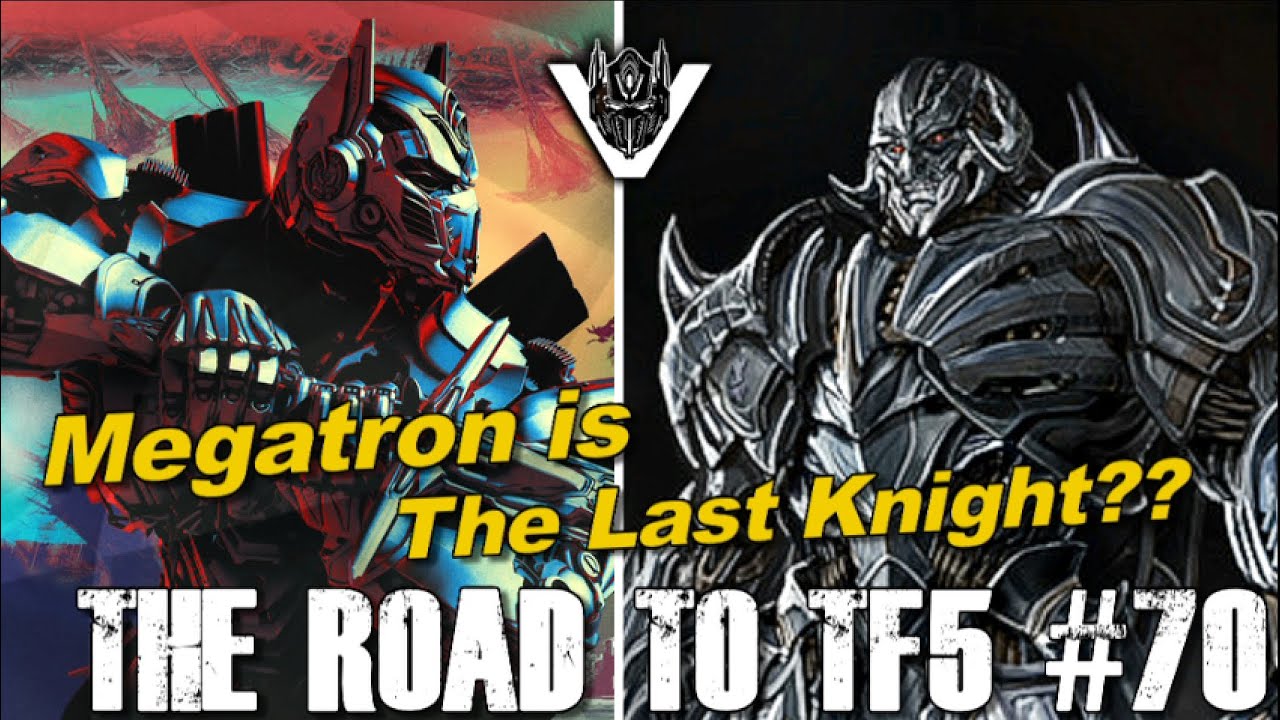 Megatron is the Last Knight??? - [THE ROAD TO TF5 #70]