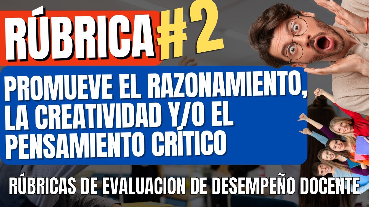 💥RUBRICA 2:  PROMUEVE EL RAZONAMIENTO, LA CREATIVIDAD Y EL PENSAMIENTO CRÍTICO