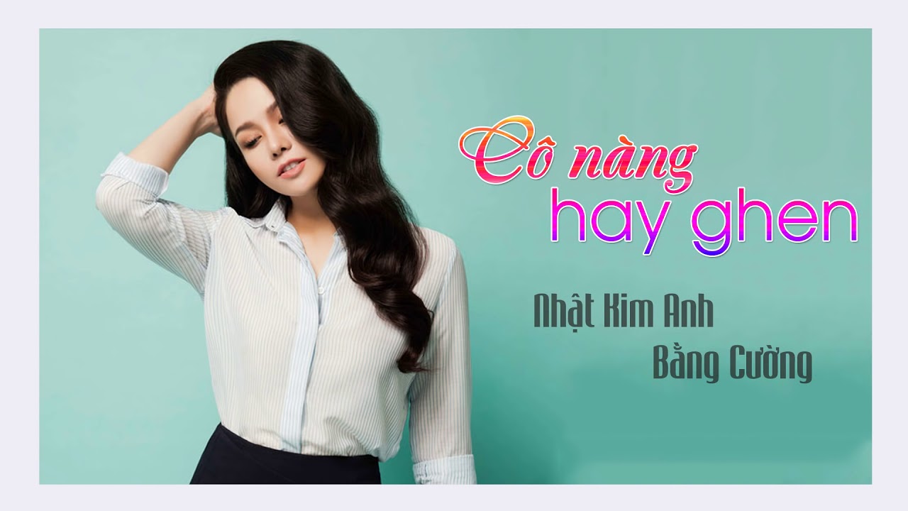 C&ocirc; N&agrave;ng Hay Ghen - Nhật Kim Anh, Bằng Cường
