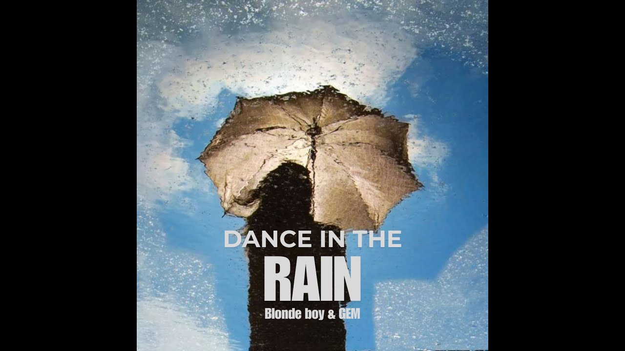 Dance in the rain - Blonde Boy & GEM