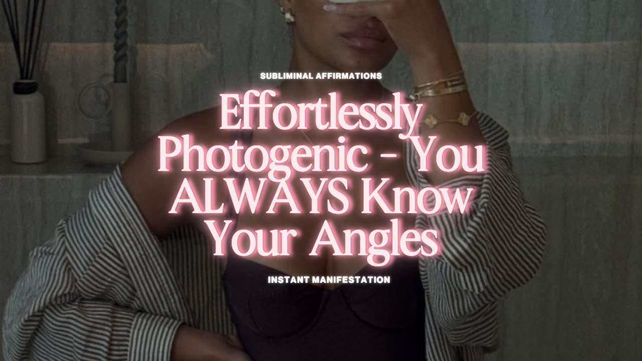 Effortlessly Photogenic: You ALWAYS Know Your Angles [SUBLIMINAL AFFIRMATIONS]