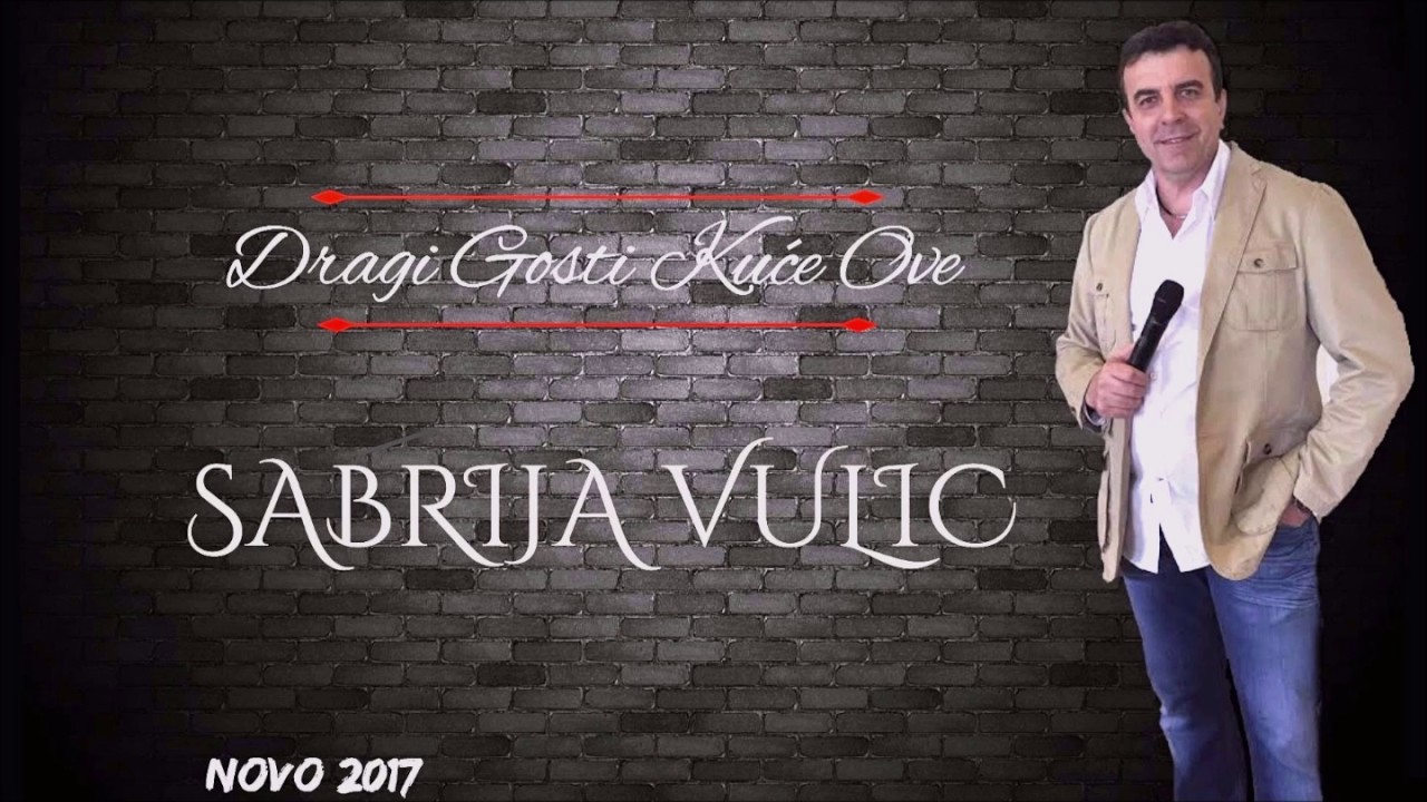 Sabrija M.Vulic-Dragi Gosti Kuce Ove-HIT 2017-SVADBARSKA