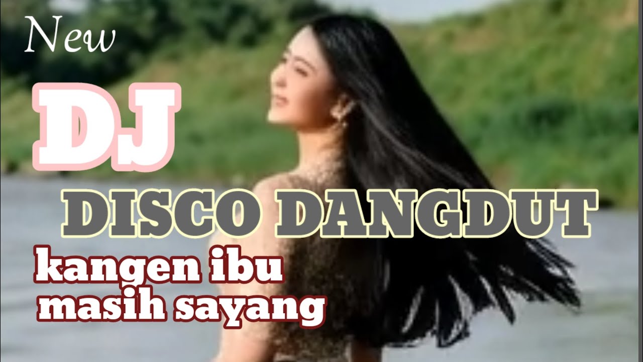 TERBARU🔥DJ DISCO DANGDUT  KANGEN IBU #MASIHSAYANG