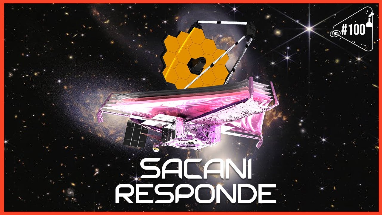 SACANI RESPONDE [JAMES WEBB] - Ciência Sem Fim #100