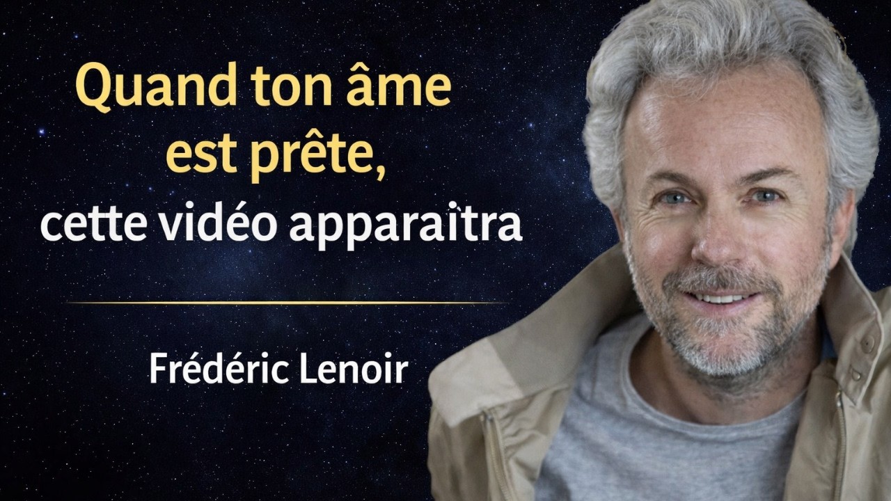 Quand ton âme sera prête, cette vidéo apparaîtra - Frédéric Lenoir