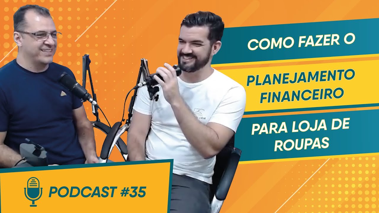 Como Fazer o Planejamento Financeiro Para Loja de Roupas - PodCast #35