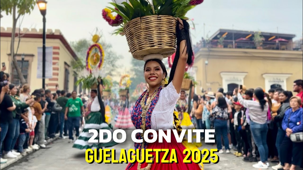 GUELAGUETZA 2025 : 2do CONVITE GUELAGUETZA 2025 ✅