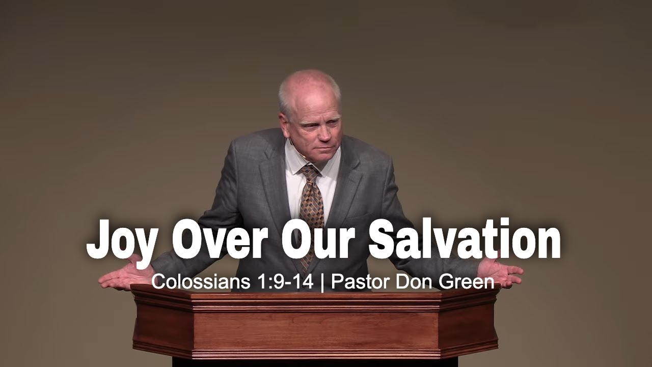 Joy Over Our Salvation (Colossians 1:9-14) Pastor Don Green