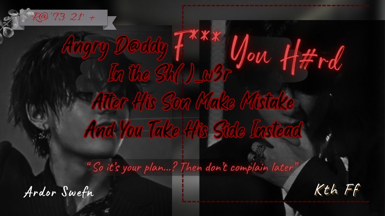 Angry D@ddy //F*** You H@rd In The $h()__w3r | Kth ff/oneshot