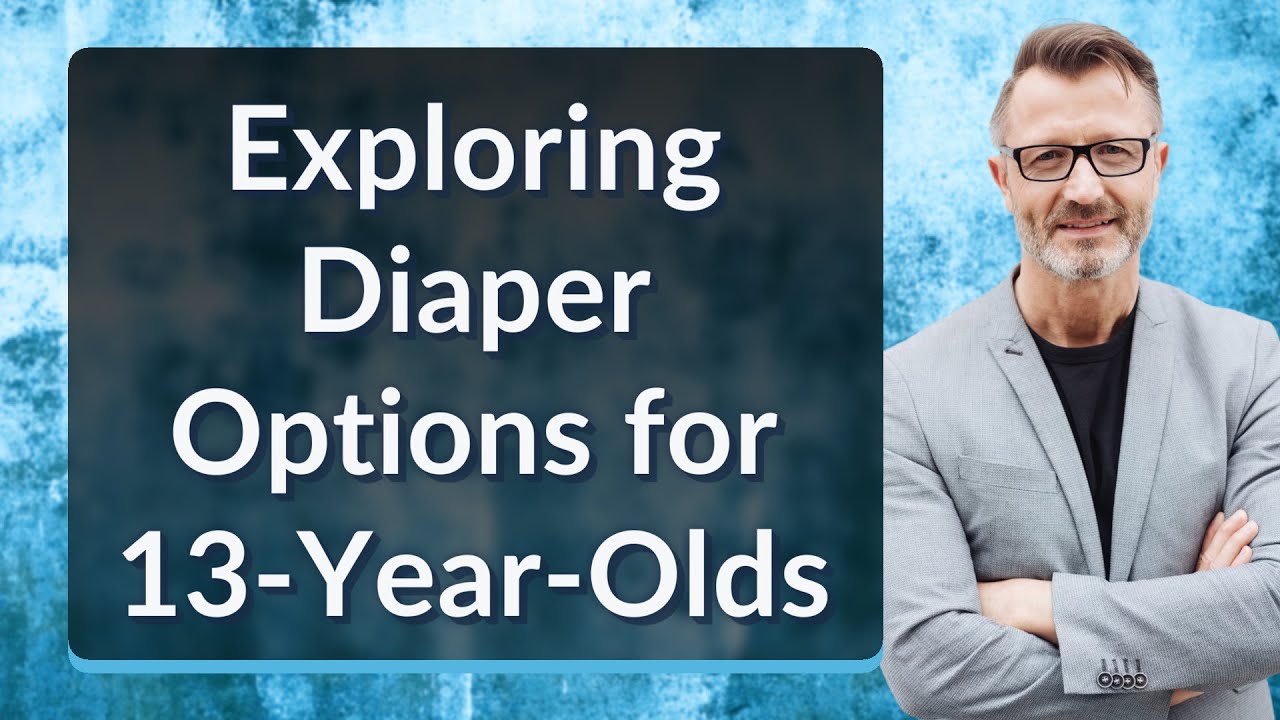 Exploring Diaper Options for 13-Year-Olds