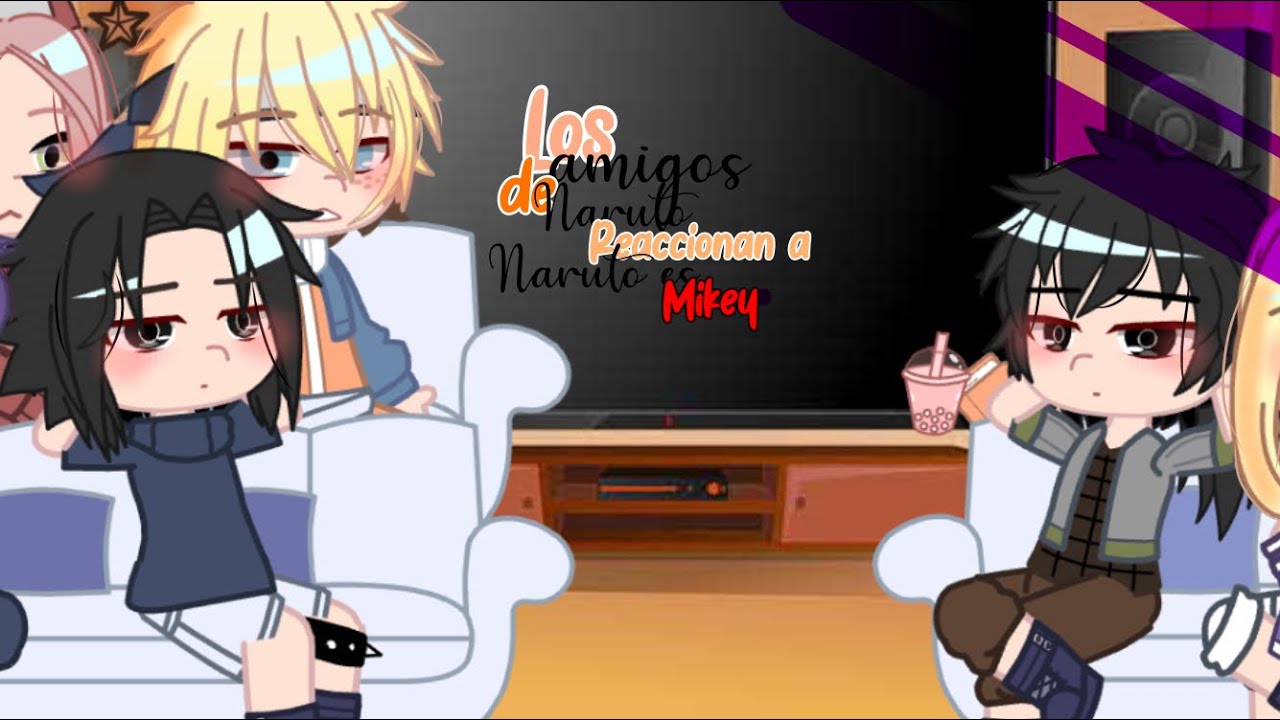 Los amigos de Naruto reaccionan a, Naruto es Mikey || gacha club || Naruto