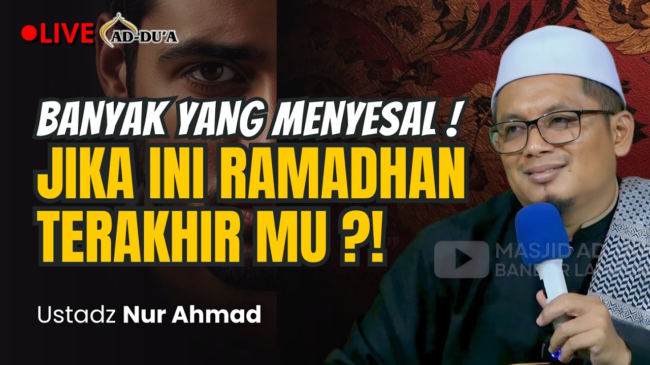 🔴[LIVE] JIKA INI RAMADHAN TERAKHIR MU⁉️- Ustadz Nur Ahmad #masjidaddua