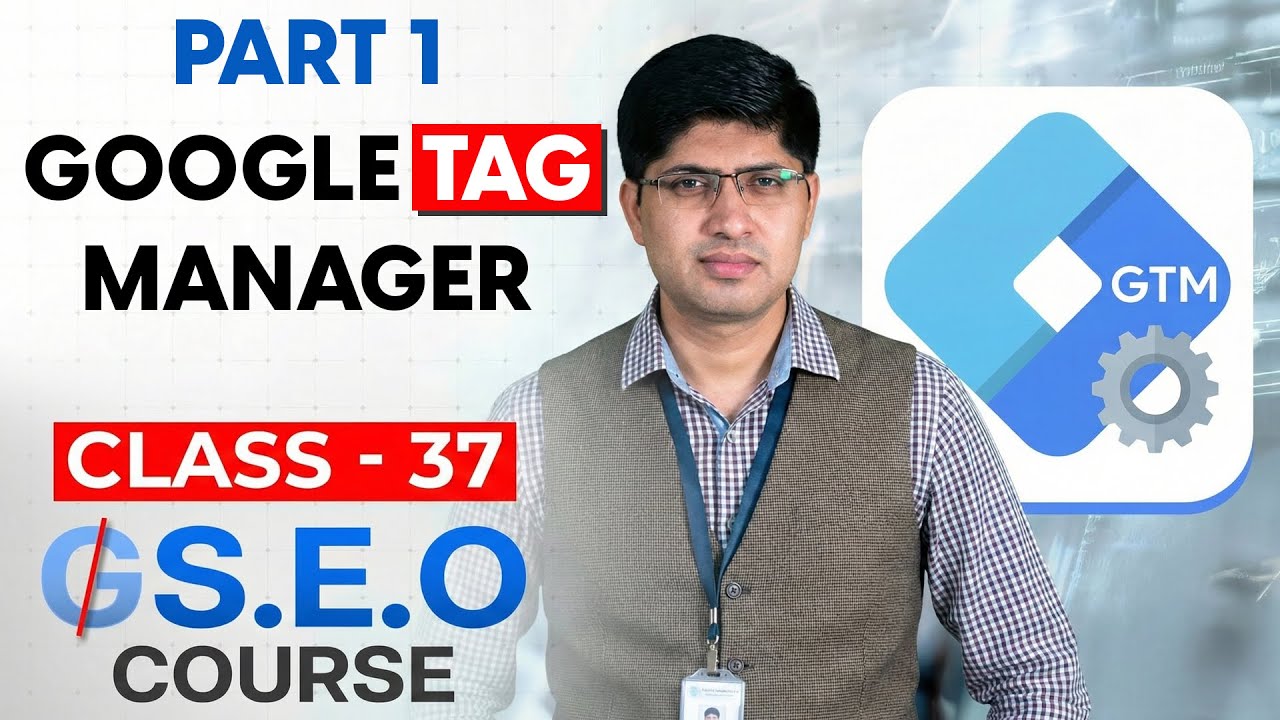 Class 37 - Google Tag Manager Part 1 - Advanced SEO Course 2026 - GEO Course - SEO Course
