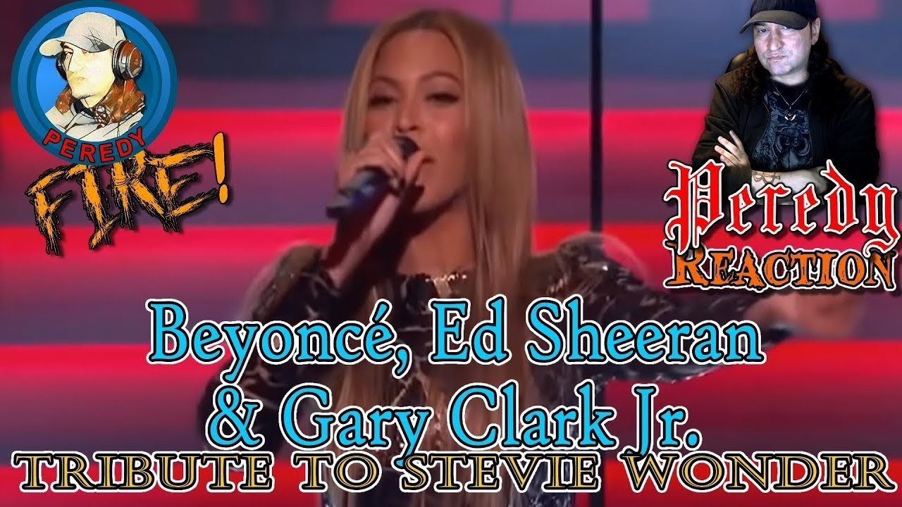 Beyonc&eacute;, Ed Sheeran & Gary Clark Jr, Tribute to Stevie Wonder Reaction!   REUPLOAD FROM OLD CHANNEL!