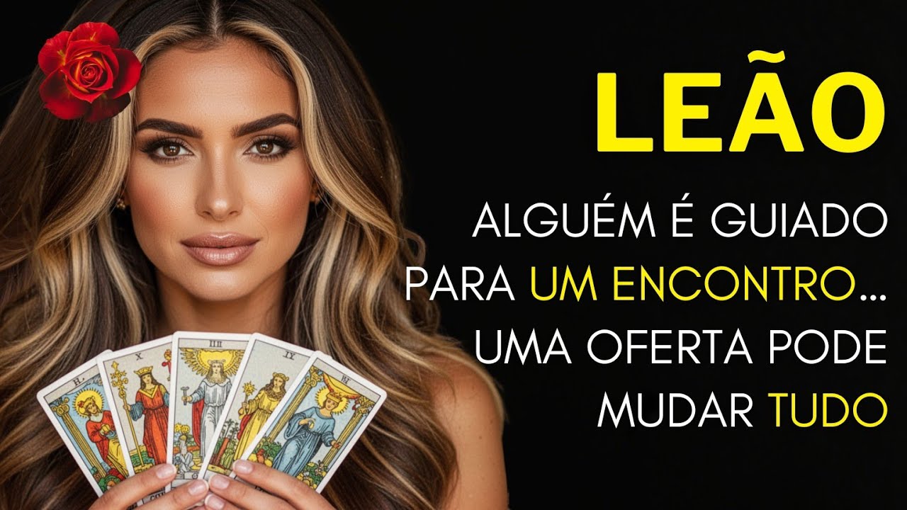 LEÃO ♌ ALGUÉM É GUIADO PARA UM ENCONTRO… UMA OFERTA PODE MUDAR TUDO.