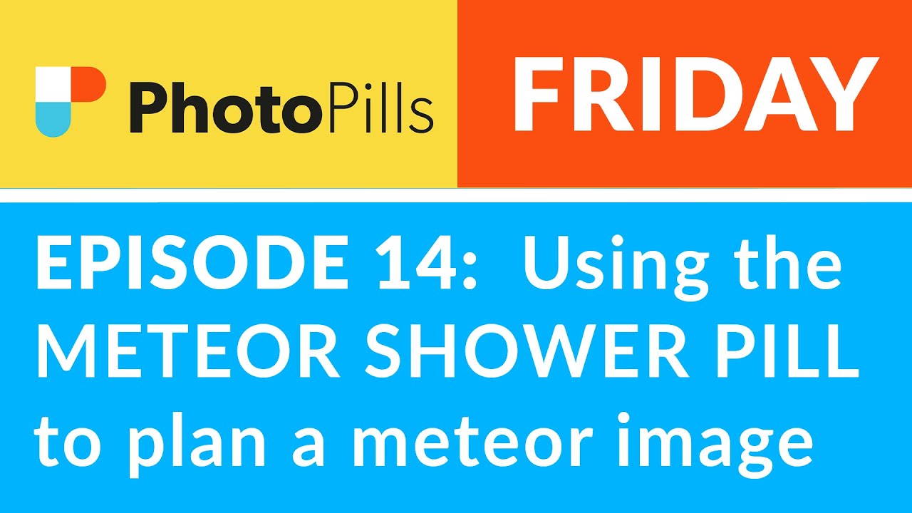 PhotoPills Friday Ep 14:  How to Use the METEOR SHOWER Pill