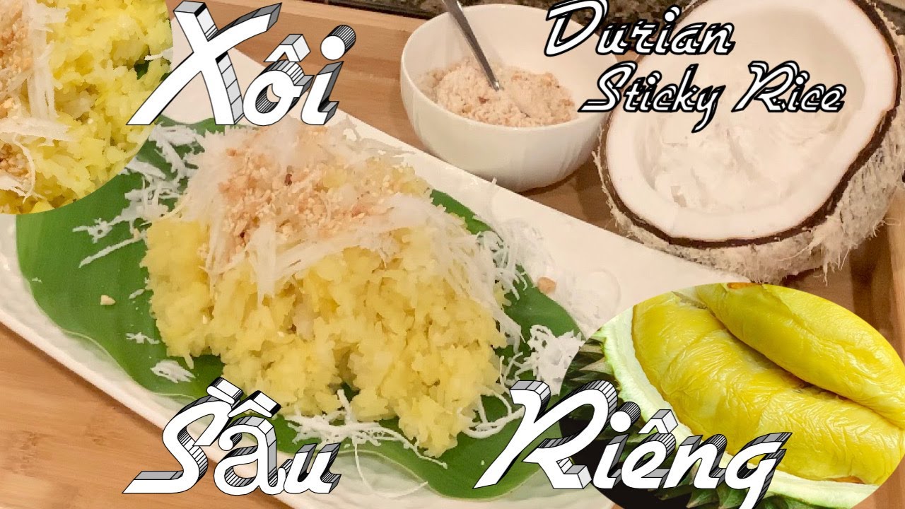 Cách Nấu Xôi Sầu Riêng Mềm Dẻo Thơm Ngon Ăn Là Ghiền - Durian Sticky Rice - Taylor - Cuộc Sống Mỹ