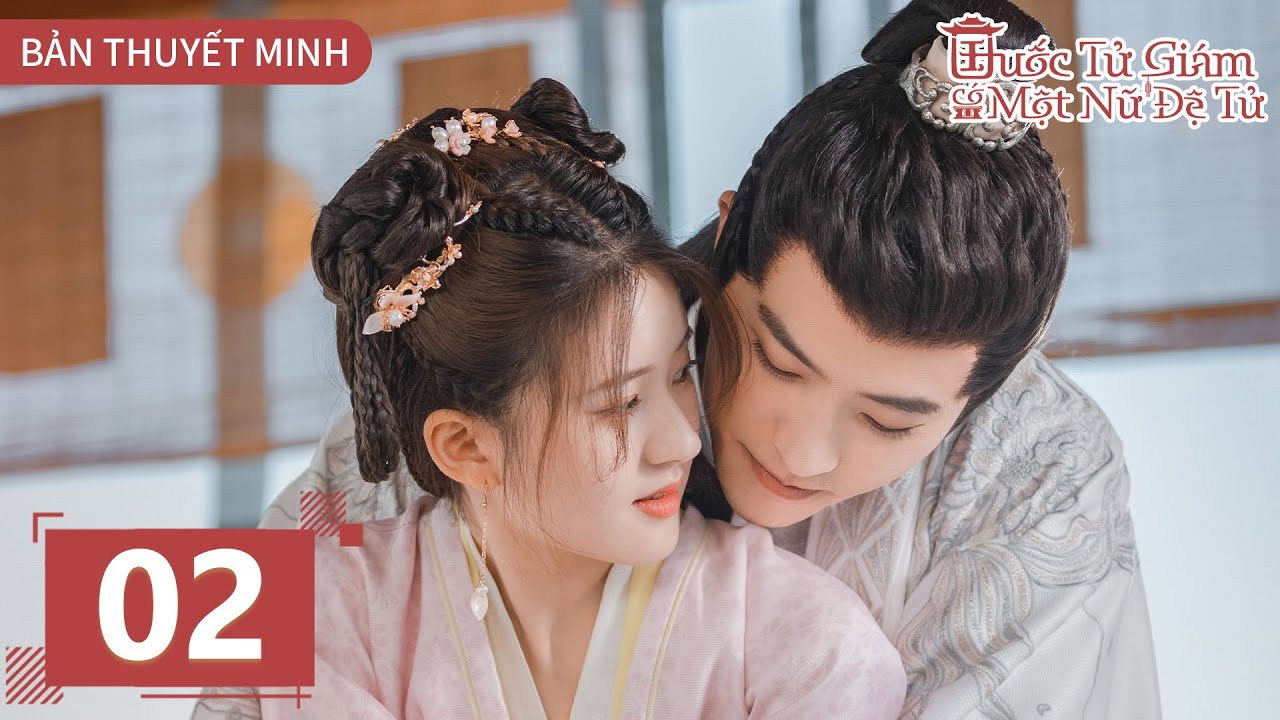 [THUYẾT MINH] - Quốc Tử Giám Có Một Nữ Đệ Tử - Tập 2 || Triệu Lộ Tư & Từ Khai Sính ‖ Ổ Mọt Phim